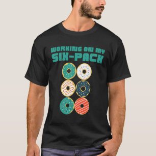 Men Working On My Six Pack Doughnut 6 Pack Dad Bod T-Shirt