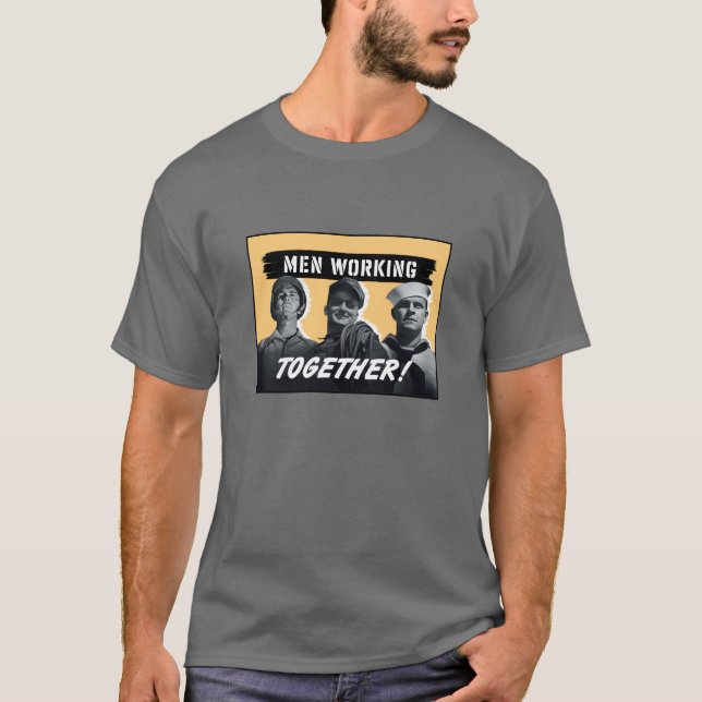 Men Working Together! WW2 Poster T-Shirt (Front)