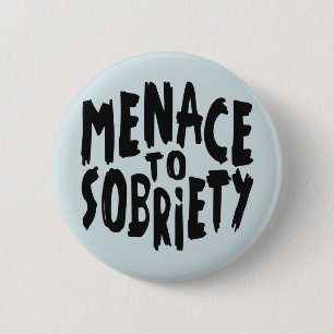 “Menace to Sobriety” buttons