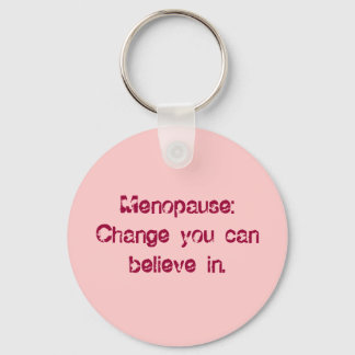 Menopause:Change you can believe in. Key Ring