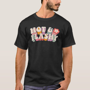 Menopause hot flashes  for women Hot and Flashy T-Shirt