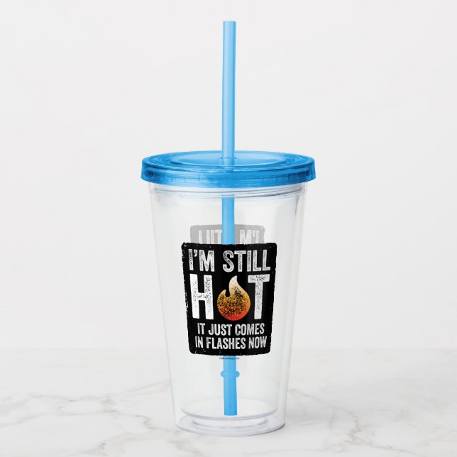 Menopause (I’m Still Hot) Acrylic Tumbler (Front)