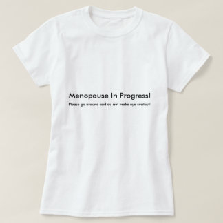 Menopause In Progress T-Shirt