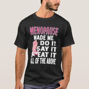 Menopause Made Me Do It Funny Midlife Humour T-Shirt