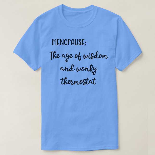 Menopause The Age of Wisdom and Wonky Thermostat T-Shirt (Design Front)
