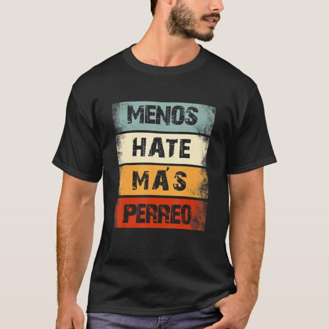 Menos Hate Mas Perreo Reggae Dancer Jamaican Music T-Shirt (Front)