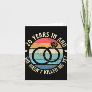 Mens 20 Years In &amp; She Hasn&#39;t Killed Me Ye Card
