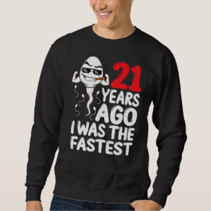 Mens 21st Birthday Gag Dress 21 Years Ago I Was Th Sweatshirt