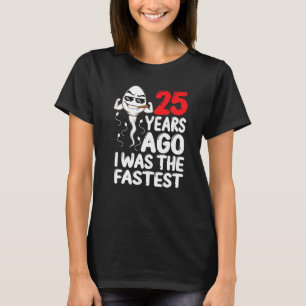 Mens 25th Birthday Gag Dress 25 Years Ago I Was Th T-Shirt
