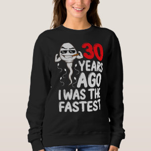 Mens 30th Birthday Gag Dress 30 Years Ago I Was Th Sweatshirt