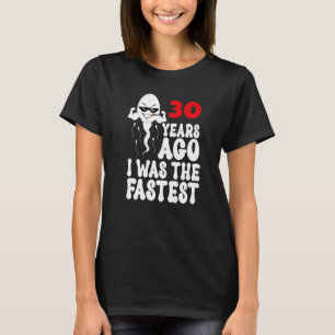 Mens 30th Birthday Gag dress 30 Years Ago I Was Th T-Shirt