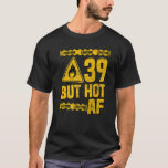 Mens 39th Birthday 39 Years But Hot Af Funny Mecha T-Shirt<br><div class="desc">Mens 39th Birthday 39 Years But Hot Af Funny Mechanic Sayings</div>