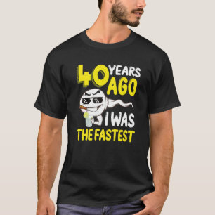 Mens 40 Years Ago I Was The Fastest 40th Birthday  T-Shirt