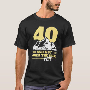 Mens 40th Birthday Not Over The Hill 40 Years T-Shirt