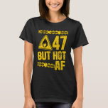 Mens 47th Birthday  47 Years But Hot Af  Funny Mec T-Shirt<br><div class="desc">Mens 47th Birthday  47 Years But Hot Af  Funny Mechanic Sayings</div>