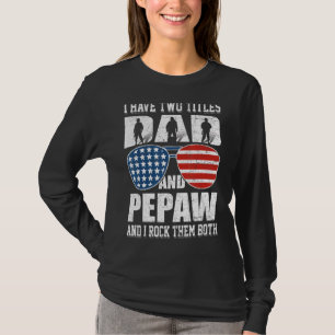 Mens 4th Of July I Have Two Titles Dad And Pepaw M T-Shirt