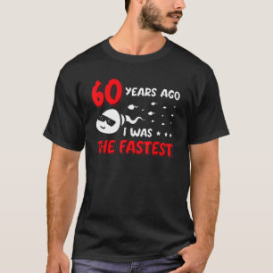Mens 60 Years Ago I Was The Fastest  Birthday T-Shirt