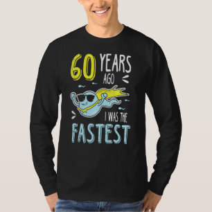Mens 60 Years Ago I Was The Fastest Birthday T-Shirt