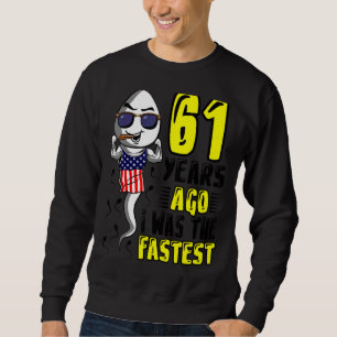 Mens 61 Years Ago I Was The Fastest 61th Birthday  Sweatshirt