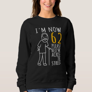 Mens 62nd Birthday For Him, I'm Now 62 Years Old, Sweatshirt