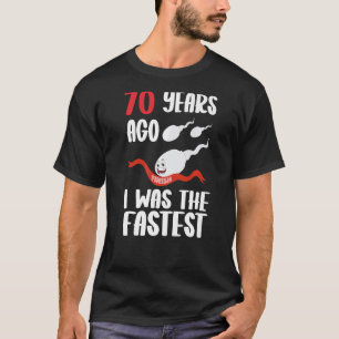 Mens 70th Birthday Gag dress 70 Years Ago I Was Th T-Shirt