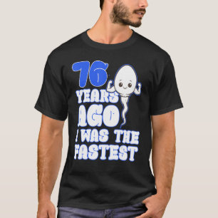 Mens 76th Birthday 76 Years Ago I Was The Fastest T-Shirt