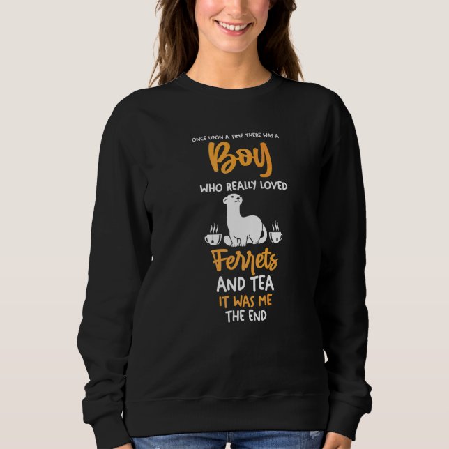 Mens A Boy Who Love Tea And Ferrets Sweatshirt (Front)