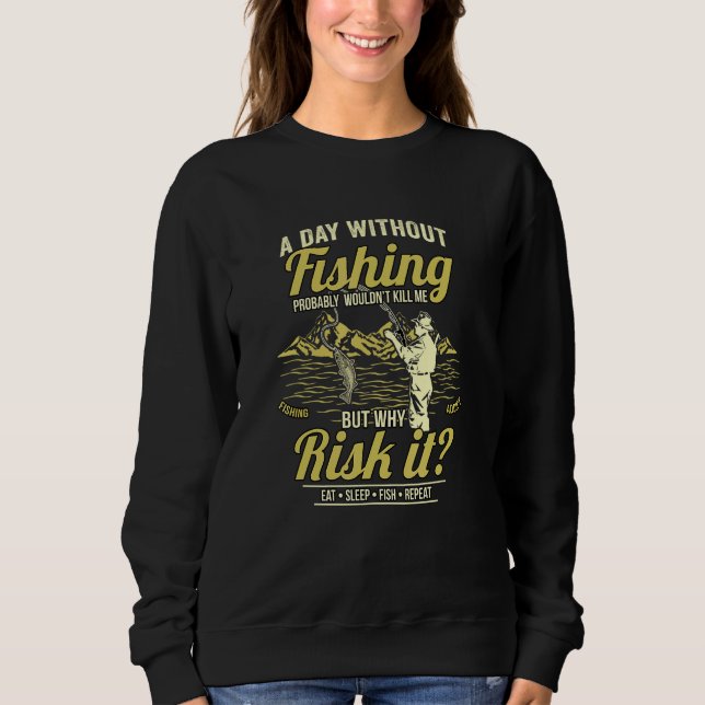 Mens A Day Without Fishing Probably Wouldnt Kill M Sweatshirt (Front)