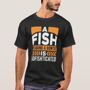 Mens A Fish Wearing A Bowtie Is Sofishticated Fat T-Shirt