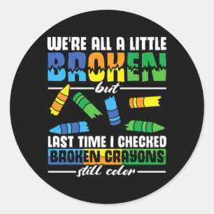 Mens A Little Broken But Broken Crayons Colours Classic Round Sticker