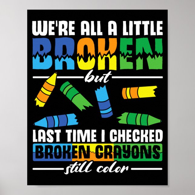 Mens A Little Broken But Broken Crayons Colours Poster (Front)