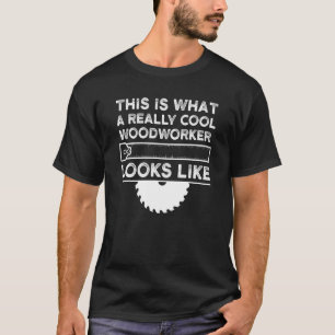 Mens A really cool Woodworker looks like Woodworke T-Shirt