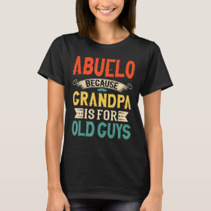 Mens Abuelo Because Grandpa Is For Old Guys Fathe T-Shirt