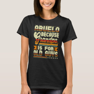 Mens Abuelo Because Grandpa Is For Old Guys Hispan T-Shirt