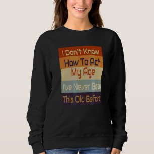 Mens  Aging Saying Quote Grown Up Cool Retirement  Sweatshirt