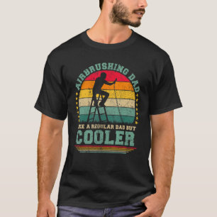Mens Airbrushing Dad Like A Regular Dad Airbrushin T-Shirt