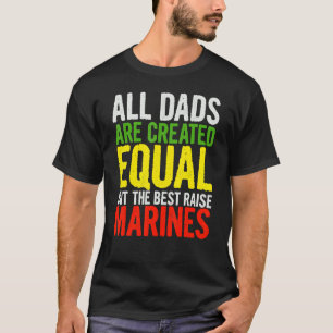 Mens All Dads Are Created Equal But Best Raise Mar T-Shirt