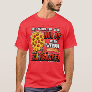 Mens All Men Are The Same As Only The Best Pizza B T-Shirt