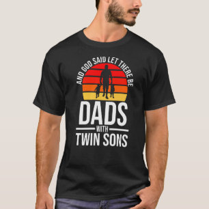 Mens And God Said Dads With Twin Sons Boy Twins T-Shirt