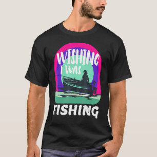 Mens Angler Saying Wishing I Was Fishing T-Shirt