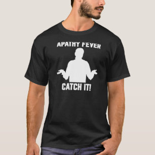 Mens Apathy Fever Catch It sarcastic adult humou T-Shirt
