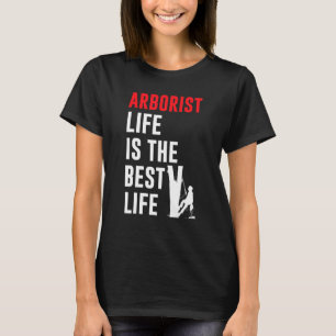 Mens Arborist Life Is The Best Life Tree Climbing T-Shirt