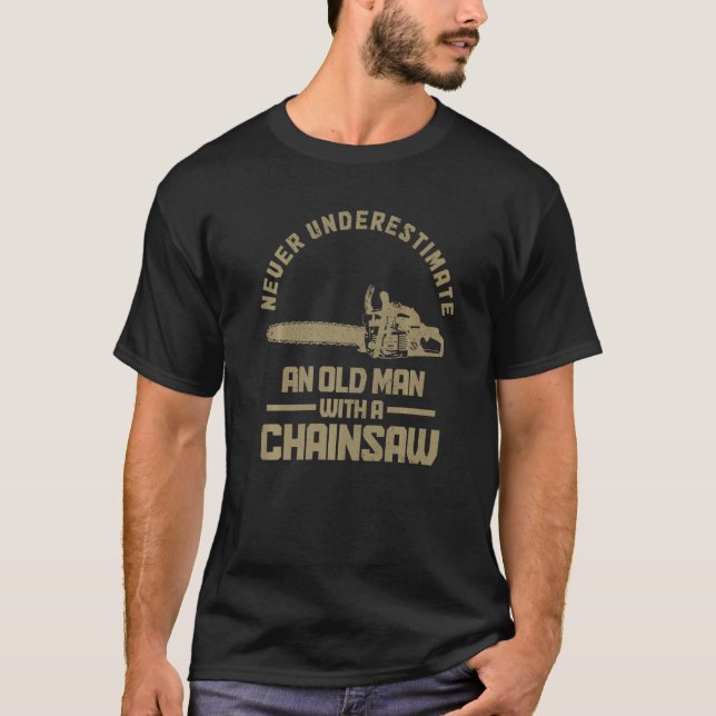 Mens Arborist Lumberjack Logger Old Man With A Cha T-Shirt (Front)