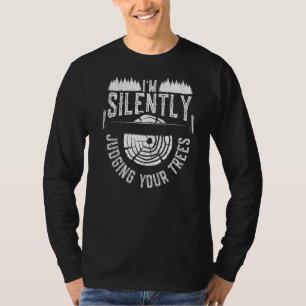 Mens Arborist Woodworker  I'm Silently Judging You T-Shirt