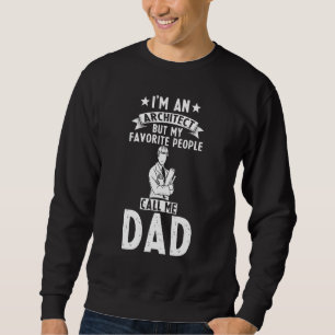 Mens Architect Dad Architect But My Favourite Peop Sweatshirt