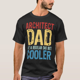 Mens Architect Dad  Like a Regular Dad but Cooler T-Shirt