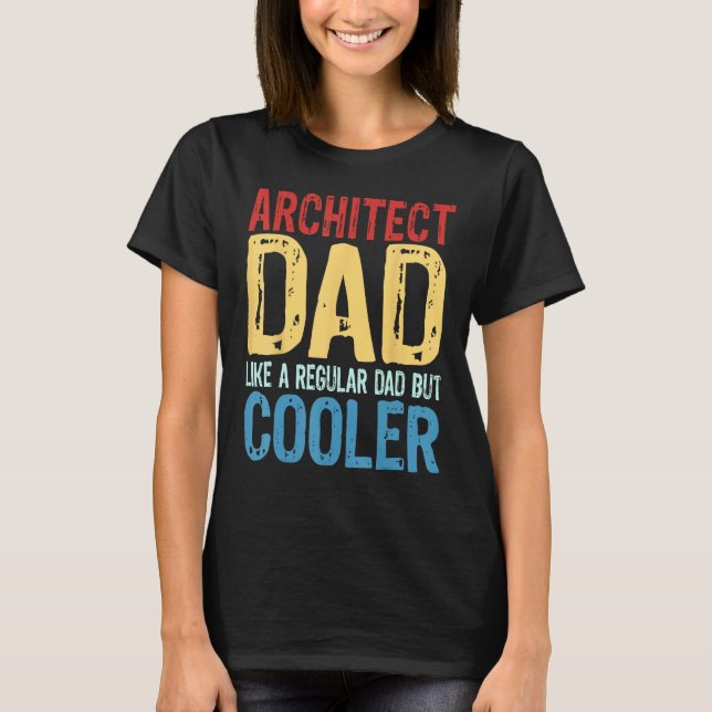 Mens Architect Dad  Like a Regular Dad but Cooler T-Shirt (Front)