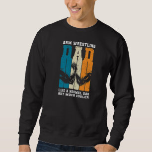 Mens Arm Wrestling Dad A Normal Dad But Cooler  Ar Sweatshirt