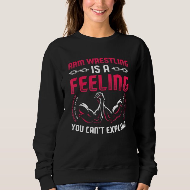 Mens Arm Wrestling Is A Feeling You Cant Explain Sweatshirt (Front)
