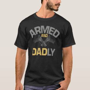 Mens Armed And Dadly Deadly Father For Fathers D T-Shirt